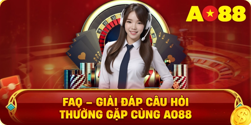 FAQ – Giải Đáp Câu Hỏi Thường Gặp Cùng AO88